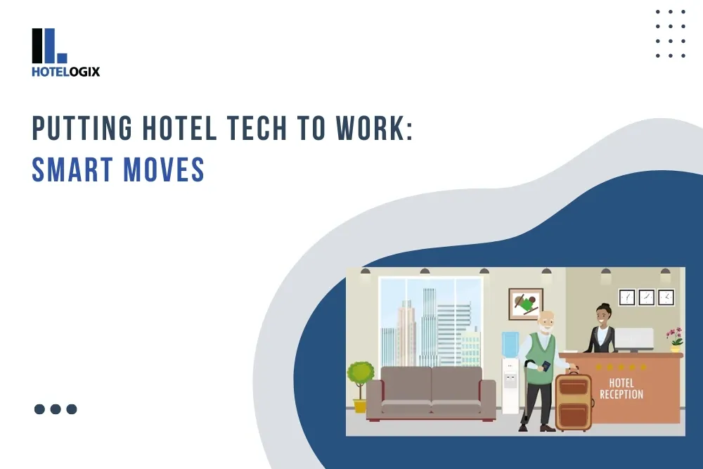 Putting Hotel Tech to Work: Smart Moves