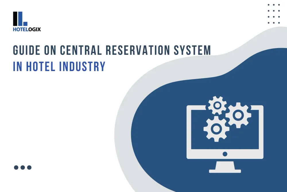 Guide on Central Reservation System in the Hotel Industry