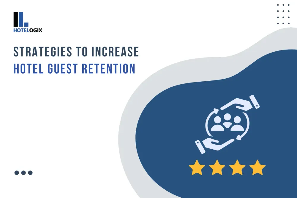 Effective Strategies to Increase Hotel Customer Retention