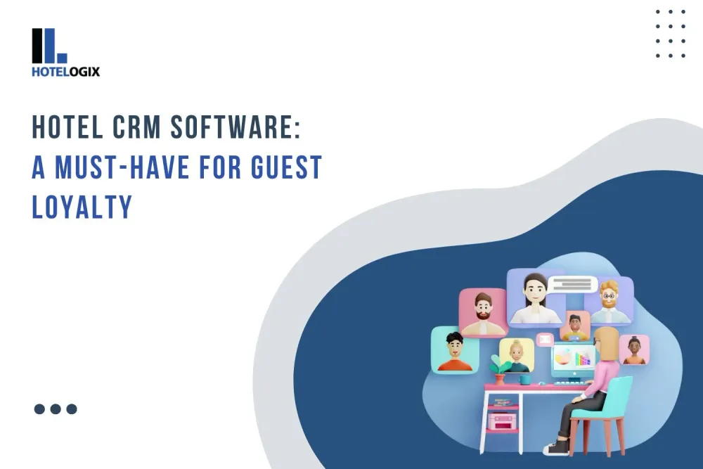 Hotel CRM Software: A Must-Have for Guest Loyalty