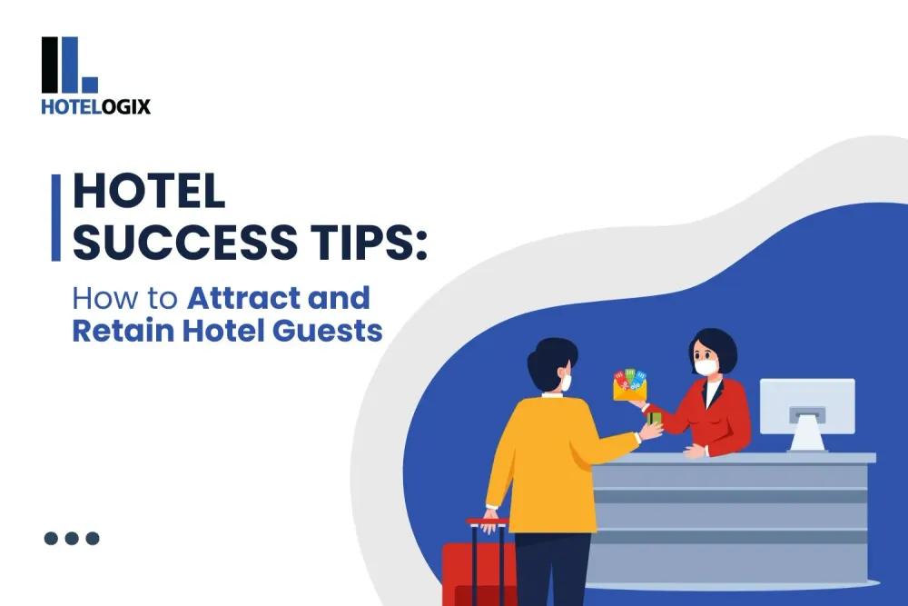 How to Attract and Retain Hotel Guests : Hotel Success Tips