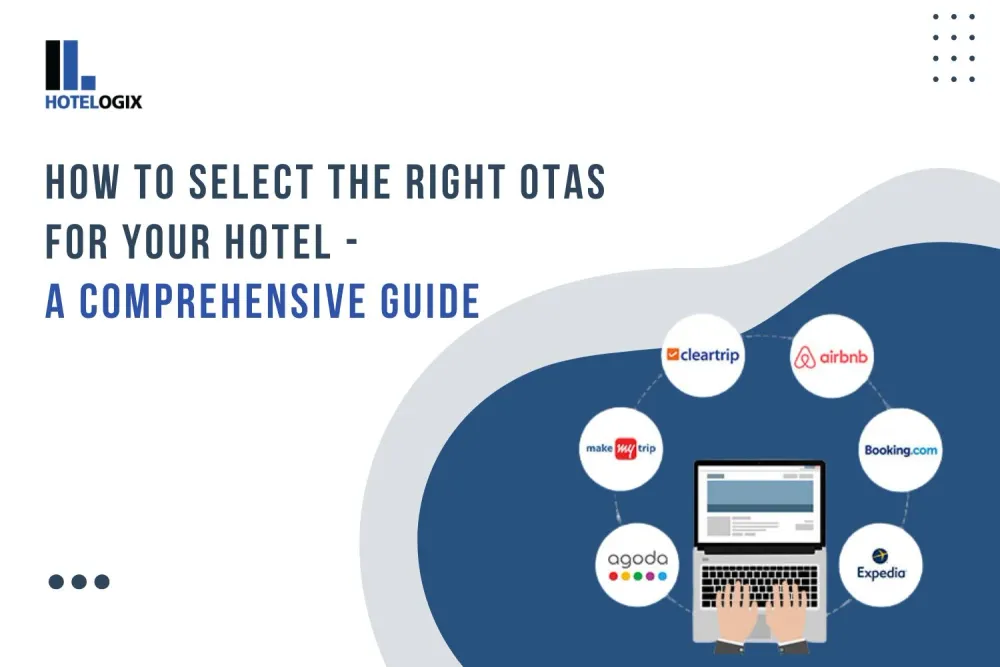 How To Select The Right OTAs For Your Hotel - A Detailed Guide