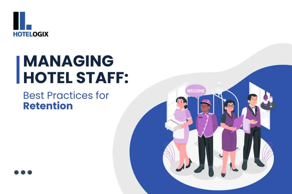 Managing Hotel Staff: Best Practices for Retention