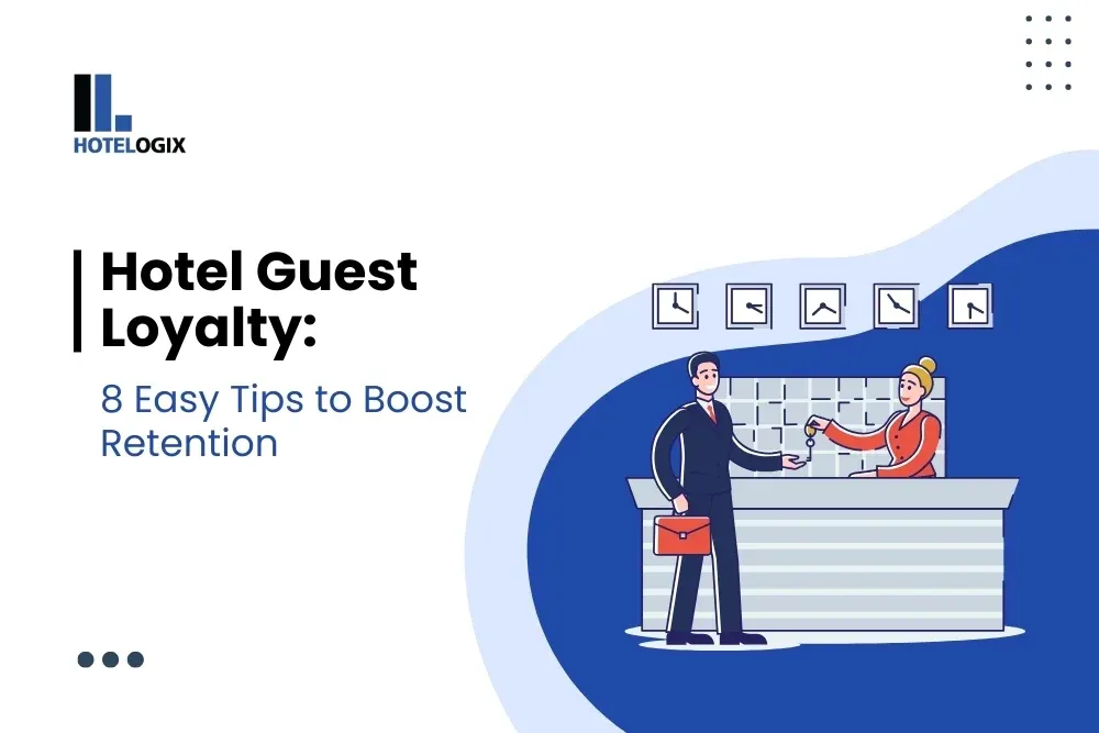 Hotel Guest Loyalty: 8 Easy Tips to Boost Retention