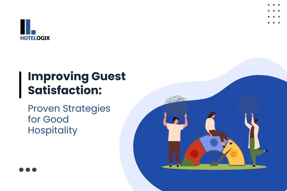 Improving Guest Satisfaction: Proven Strategies for Good Hospitality
