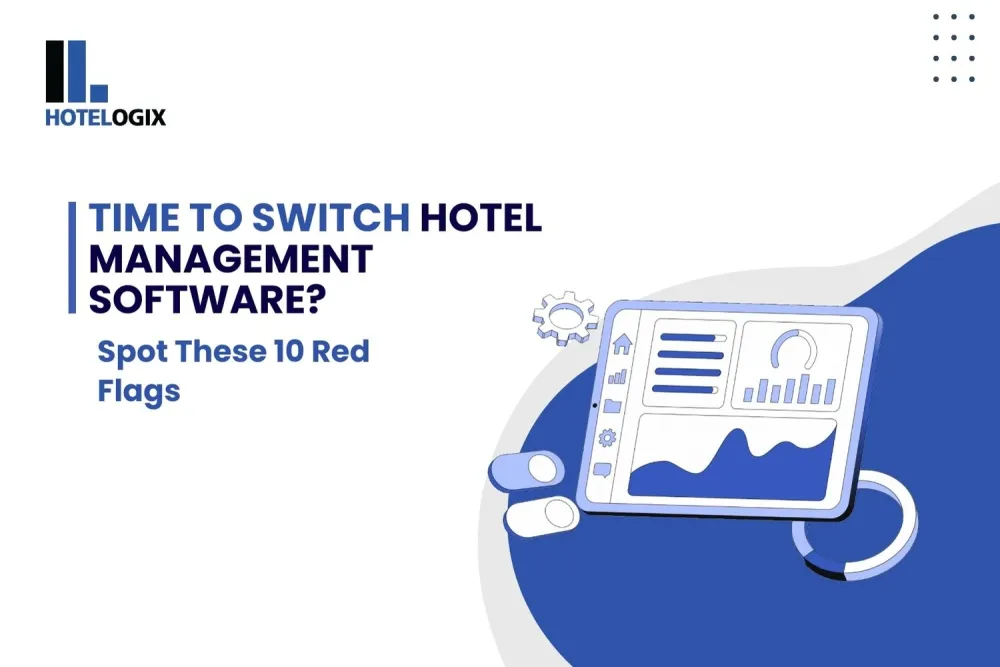 Time to Switch Hotel Management Software? Spot These 10 Red Flags