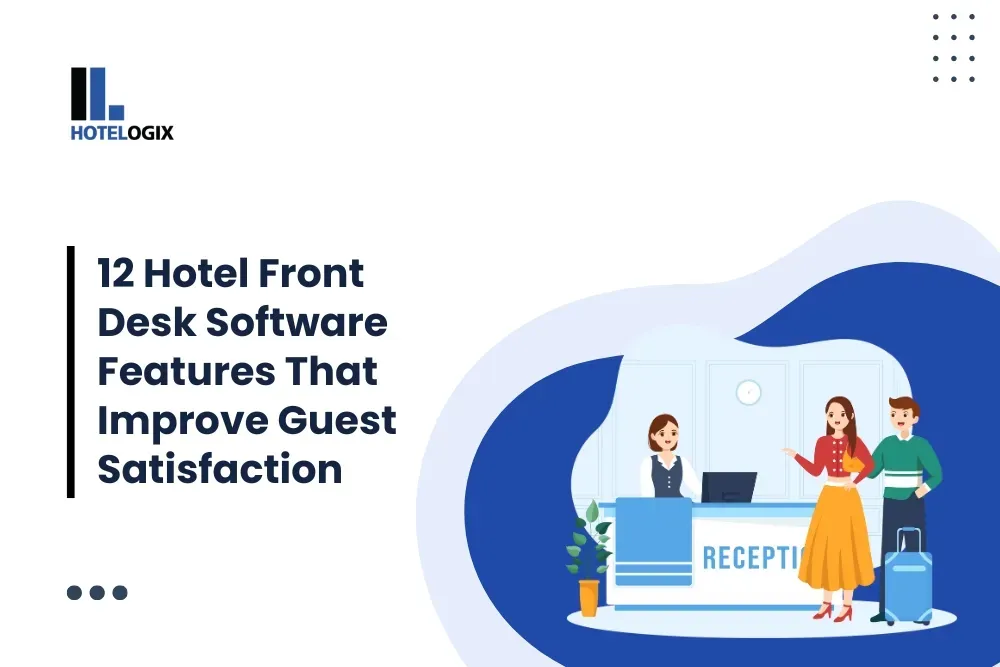 12 Hotel Front Desk Software Features That Improve Guest Satisfaction