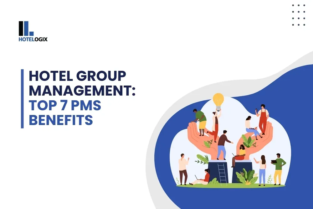 Hotel Group Management: Top 7 PMS Benefits