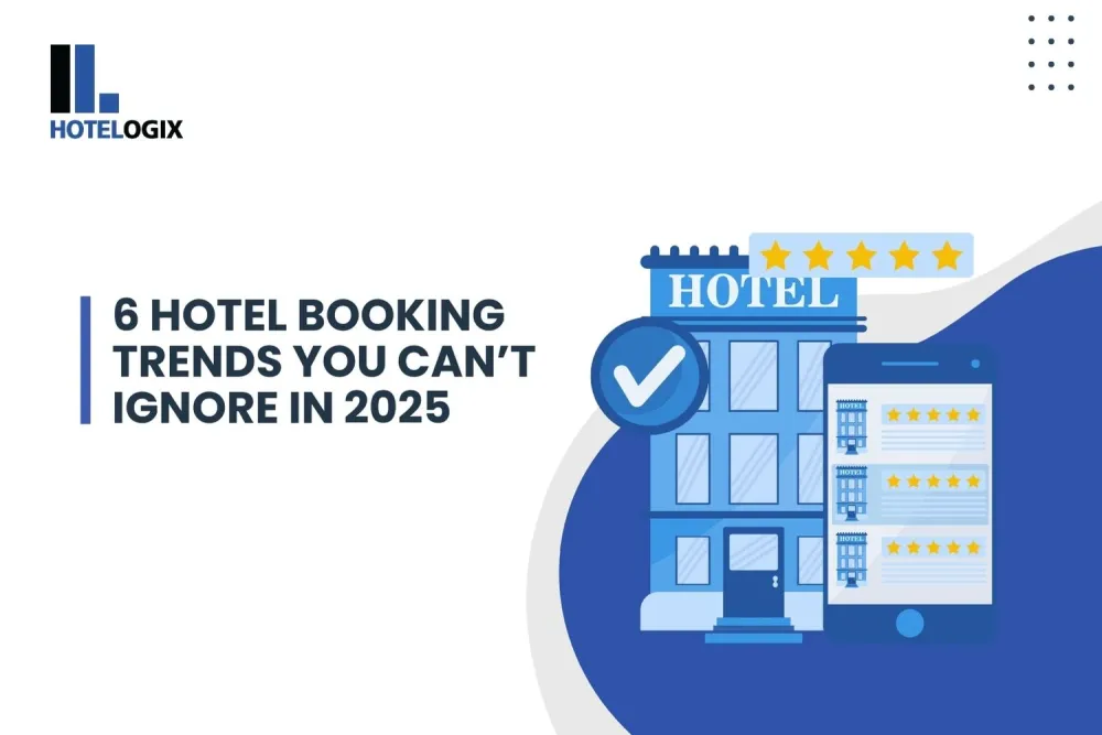 6 Hotel Booking Trends You Can’t Ignore in 2025