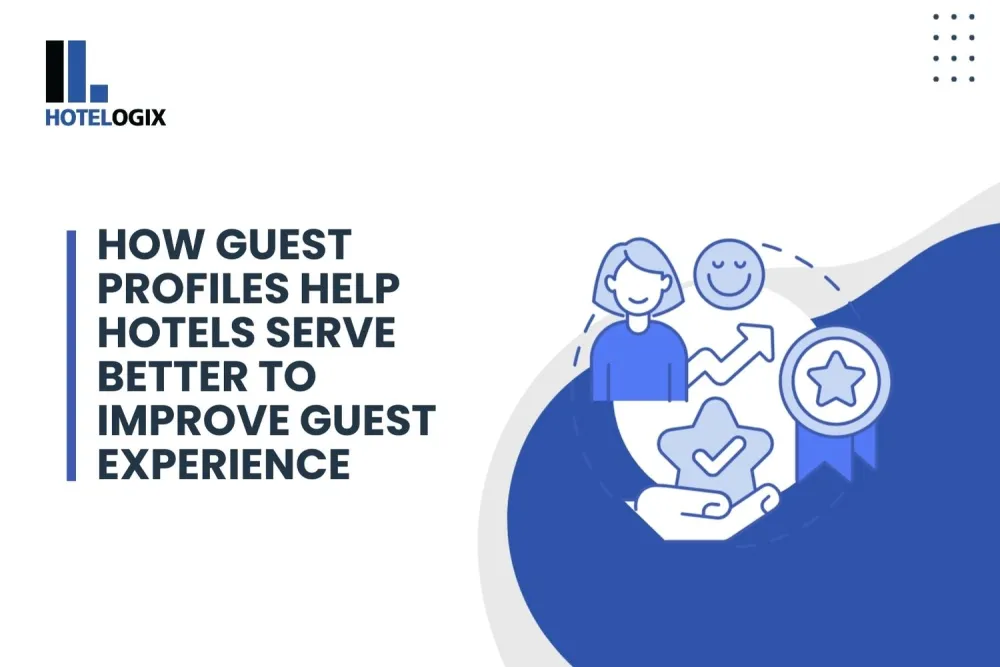 How Guest Profiles Help Hotels Serve Better to Improve Guest Experience