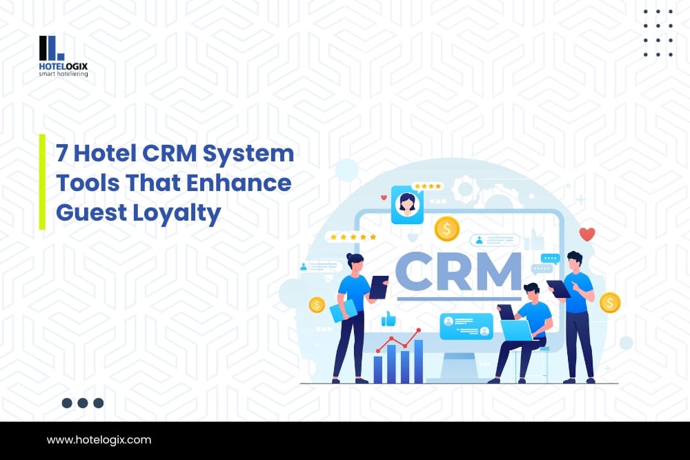 7 Hotel CRM System Tools That Enhance Guest Loyalty