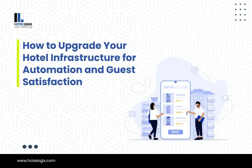 How to Upgrade Your Hotel Infrastructure for Automation and Guest Satisfaction