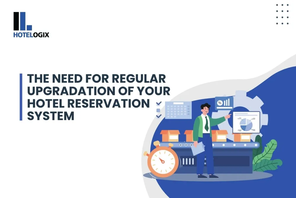 The Need for Regular Upgradation of your Hotel Reservation System