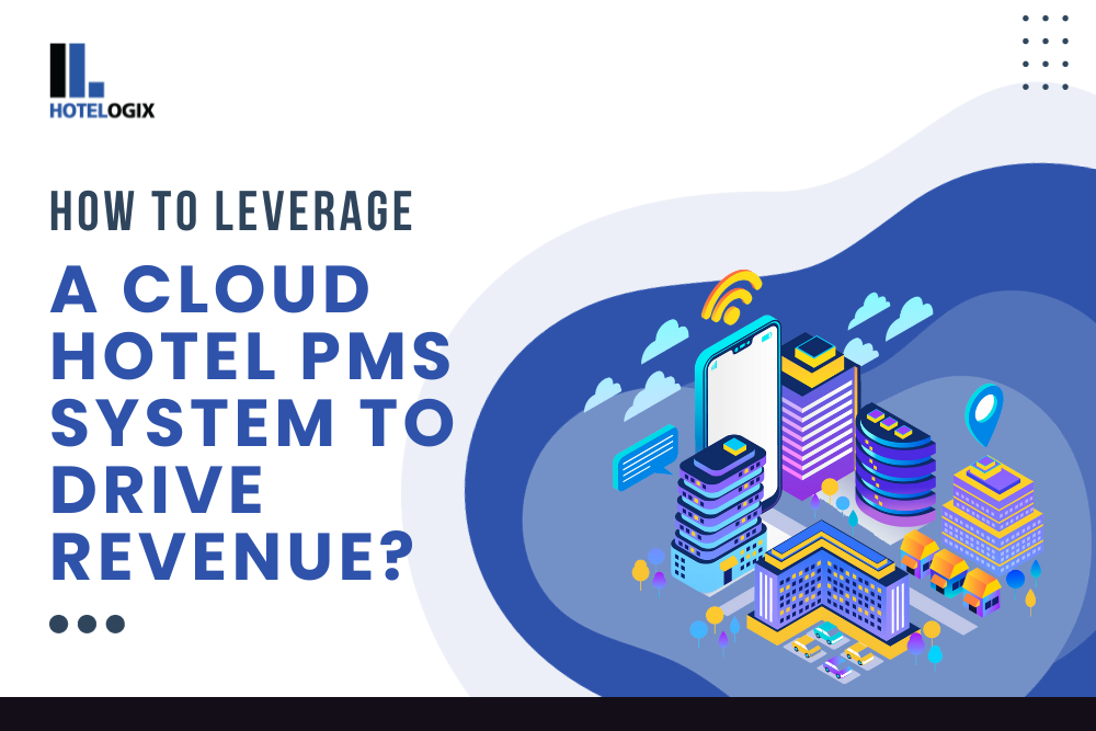 How to leverage a Cloud Hotel PMS System to drive revenue