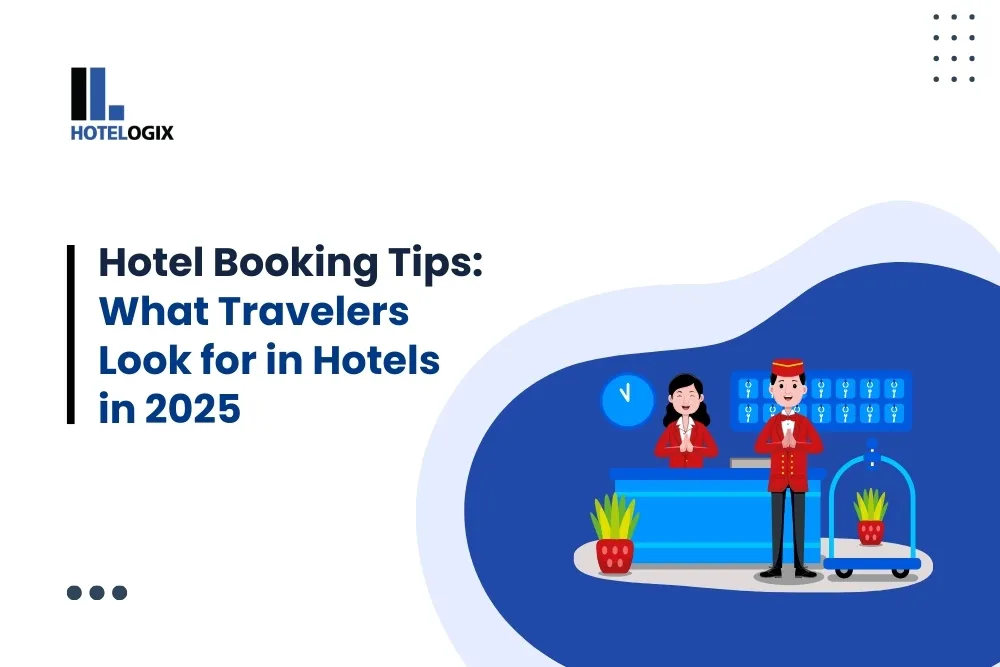 Hotel Booking Tips:  What Travelers Look for in Hotels in 2025
