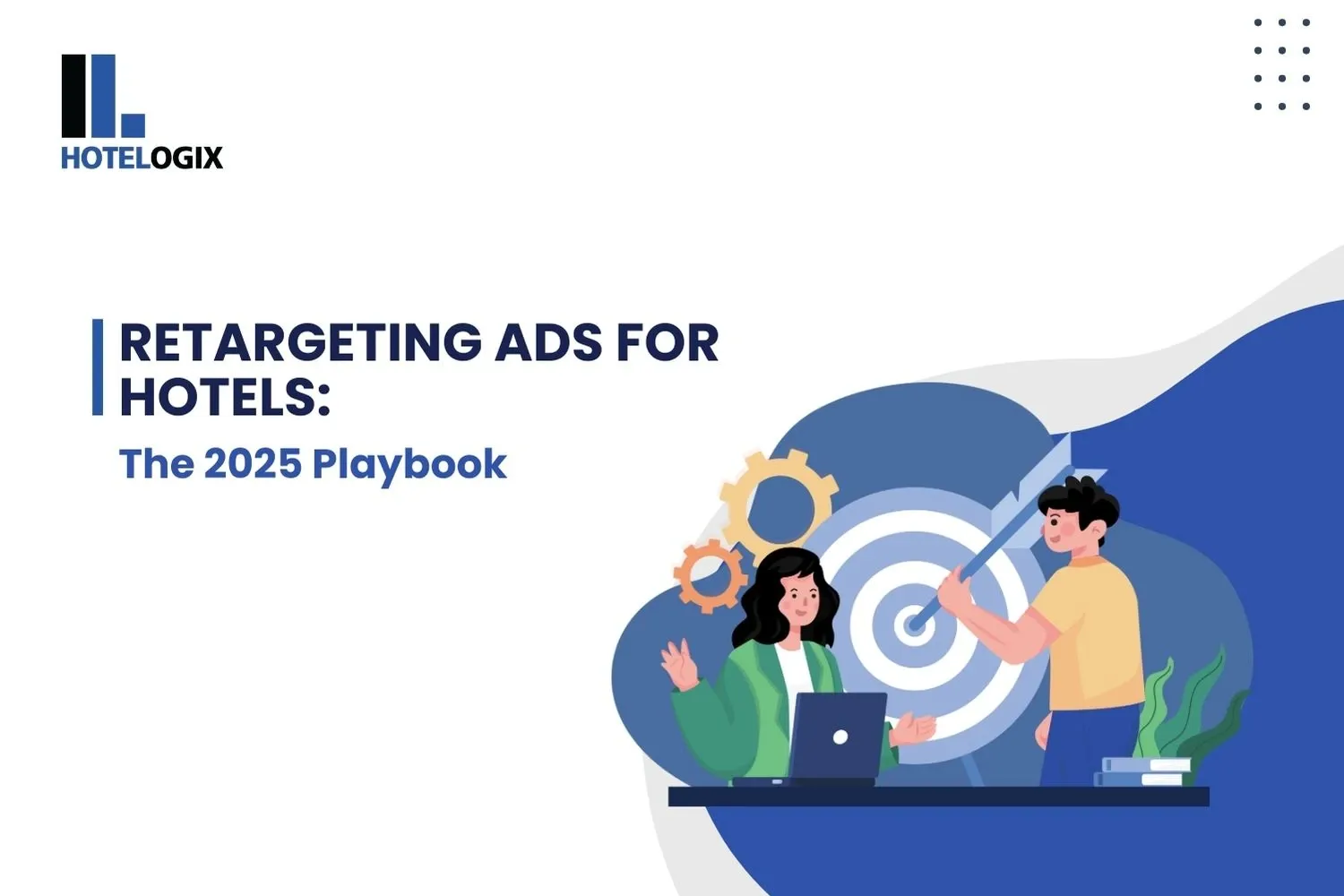 Retargeting Ads for Hotels: The 2025 Playbook