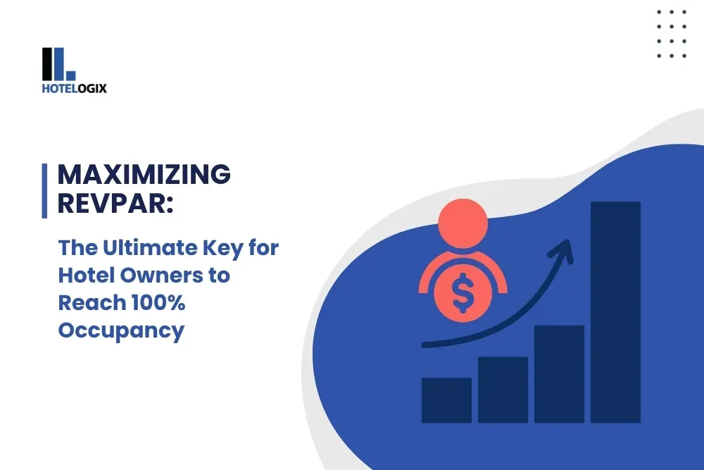 Maximizing RevPAR: The Ultimate Key for Hotel Owners to Reach 100% Occupancy