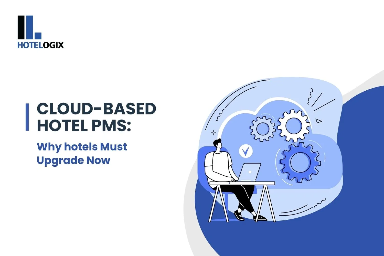 Cloud-based Hotel PMS: Why hotels Must Upgrade Now