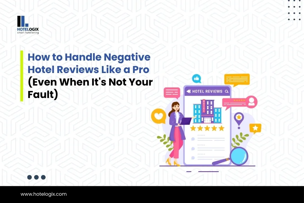 How to Handle Negative Hotel Reviews Like a Pro (Even When It's Not Your Fault)