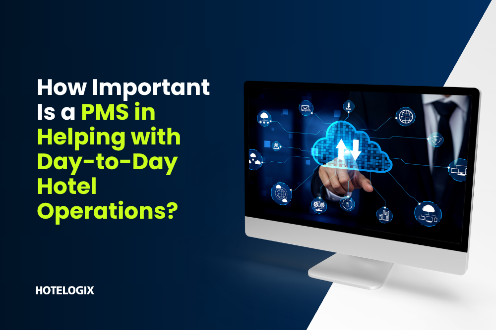How Important Is a PMS in Helping with Day-to-Day Hotel Operations?