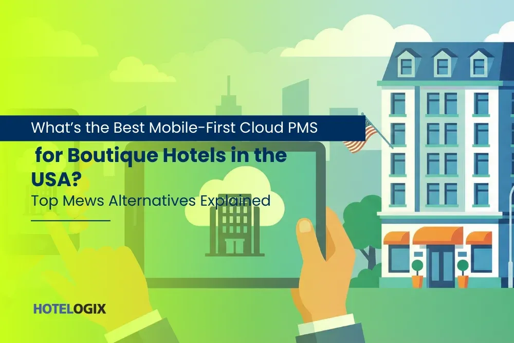 What’s the Best Mobile-First Cloud PMS for Boutique Hotels in the USA? Top Mews Alternatives Explained