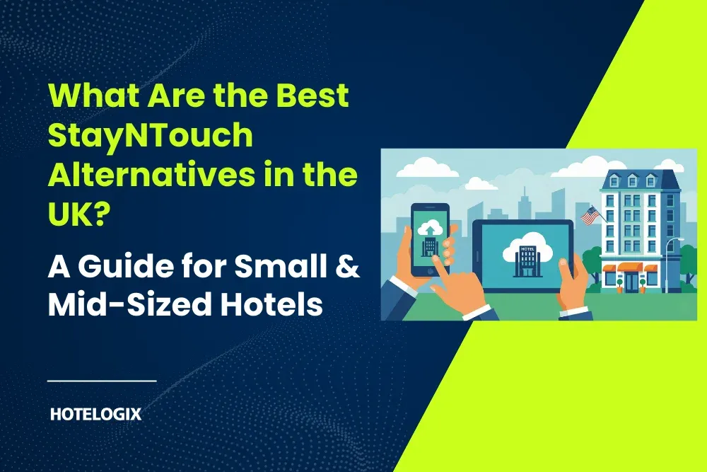 What Are the Best StayNTouch Alternatives in the UK? A Guide for Small & Mid-Sized Hotels