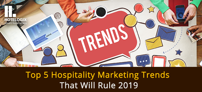 Marketing trends that rule hotel industry in 2019