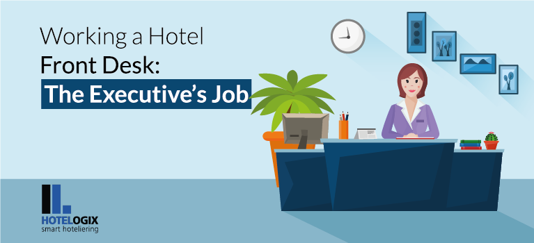 Working a Hotel Front Desk: The Executive’s Job | Hotelogix