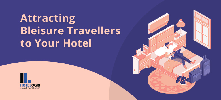 Attracting Bleisure Travellers to Your Hotel | Hotelogix