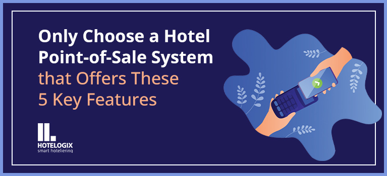 Five Key Features of a Point-of-Sale System at a Hotel